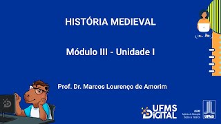 UFMS Digital História Medieval  Módulo 3  Unidade 1 [upl. by Muncey325]