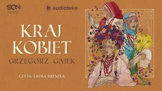 Kraj kobiet  audiobook  Grzegorz Gajek czyta Laura Breszka [upl. by Nadda177]