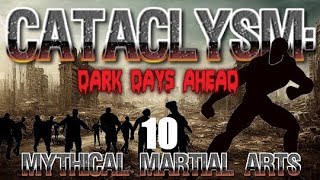 EP10  Cataclysm Dark Days Ahead  MYTHICAL MARTIAL ARTS  PSYCHIC POWERS [upl. by Frankhouse197]