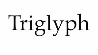 How to Pronounce Triglyph [upl. by Thorbert331]