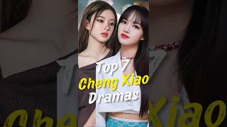 Top 7 Cheng Xiao Dramas You Need to Watch joindrama chengxiao short chinesedrama dramalist [upl. by Ydnem]