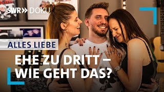 Ehe zu dritt – wie geht das  Alles Liebe  SWR Doku [upl. by Charron134]