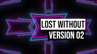 Lost Without Version 2 [upl. by Poock]