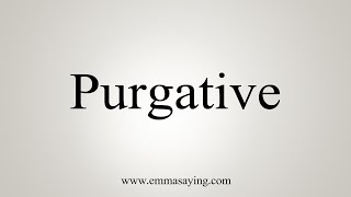 How To Say Purgative [upl. by Ark617]