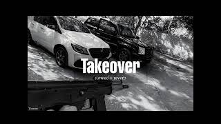 Takeover slowedreverb [upl. by Llertrac]