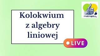 Kolokwium z algebry liniowej  LIVE [upl. by Treboh]