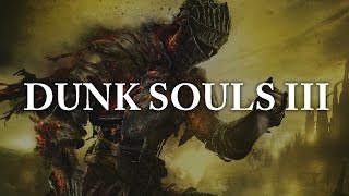 Dunk Souls III [upl. by Aiotal254]