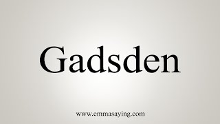 How To Say Gadsden [upl. by Ahtamas552]