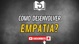 COMO DESENVOLVER EMPATIA [upl. by Heimer]