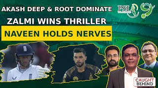 Akash Deep amp Root Dominate  Zalmi Wins Thriller  Naveen Holds Nerves  Caught Behind [upl. by Endo]