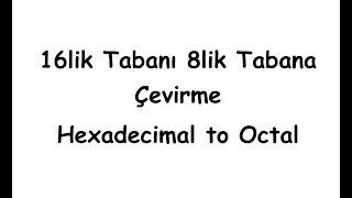 16lık Tabanı 8lik Tabana Çevirme Hexadecimal to Octal [upl. by Godbeare]