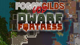 Dwarf Fortress  FOGGYGILDS VOD 6  TAKING BACK THE CAVES [upl. by Sallyanne804]