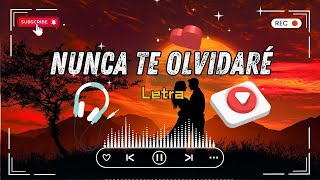 Nunca Te Olvidaré  Pueden pasar tres mil añosPuedes besar otros labios video letra [upl. by Nnyled]