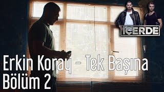 İçerde 2 Bölüm  Erkin Koray  Tek Başına [upl. by Airotel334]