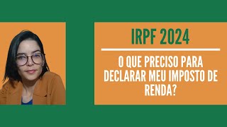 IRPF 2024  O que preciso para declarar imposto de renda [upl. by Artapoelc]