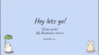 Hey lets go English ver My Neighbour Totoro [upl. by Elbring]