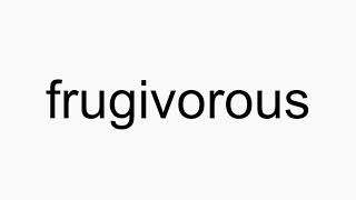 How to pronounce frugivorous [upl. by Ybur]