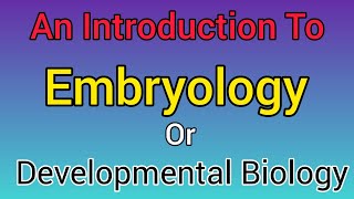 An Introduction to Embryology Developmental biology ontogenetic development Star Academy [upl. by Ettevram]