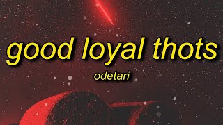 Odetari  GOOD LOYAL THOTS Lyrics  world dont revolve around you girl you not the only one [upl. by Hetty]