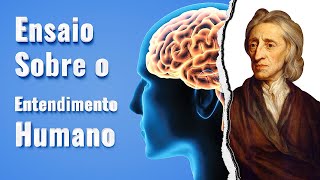 Ensaio Sobre o Entendimento Humano John Locke Resumo [upl. by Broek743]