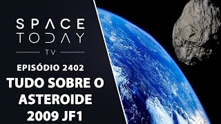 TUDO SOBRE O ASTEROIDE 2009 JF1  SPACE TODAY TV EP2402 [upl. by Weight]