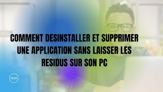 COMMENT DESINSTALLER ET SUPPRIMER UN LOGICIEL SANS LAISSER LES RESIDUS SUR SON PC [upl. by Nevanod]