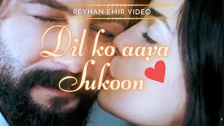 DIL KO AAYA SUKOON  REYHAN EMIR  YEMIN ❤️ [upl. by Nnodnarb905]