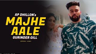 Majhe Aale  Ap Dhillon  Gurinder Gill  Majhe Ale New Song  Ho Bhau Bhau Kehnde Koi Hera Pheriyan [upl. by Pendleton]