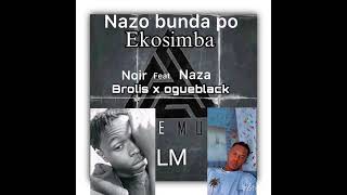 Naza ogueblanck LM feat Brolis noir LM eko simba [upl. by Corry137]