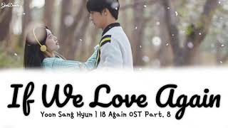 Sub Indo Yoon Sang Hyun – If We Love Again  18 Again OST Part 8 Lirik [upl. by Haduj406]