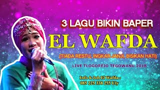 3 LAGU BIKIN BAPER TIADA RESTU INGKAR JANJI BISIKAN HATI  EL WAFDA LIVE TLOGOREJO TEGOWANU 2018 [upl. by Pelpel]