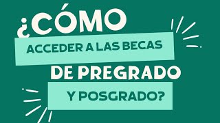 ¿Cómo acceder a las becas de pregrado y posgrado [upl. by Ancell]