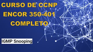 61 Curso de CCNP ENCOR 350401 IGMP Snooping [upl. by Ylebmik]