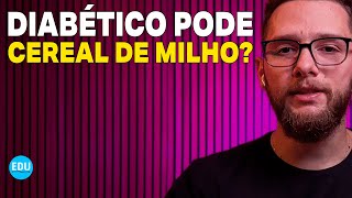 DIABÉTICO PODE COMER CEREAL MATINAL DE MILHO [upl. by Egor861]