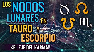 Nodos de la Luna en el Eje TauroEscorpio  ¿El Eje del Karma [upl. by Lamberto979]