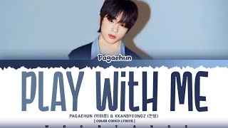 Pagaehun 박태훈 KKANBYEONGZ깐병 Play With Me Lyrics Color Coded HanRomEng Lyrics [upl. by Otreblon]