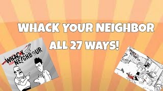 Whack Your Neighbor All 27 Ways [upl. by Ayahsey]