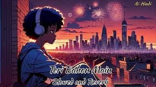 Teri Bahon Main Lofi Song Slowed and Reverb [upl. by Doraj]