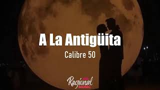 A La Antigüita Calibre 50 LETRA [upl. by Ajnotal880]