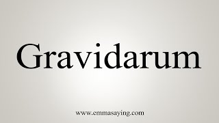 How To Say Gravidarum [upl. by Aticilef]