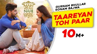 Gurnam Bhullar Taareyan Toh Paar  Main Viyah Nahi Karona Tere Naal  Sonam Bajwa New Punjabi Song [upl. by Gray240]