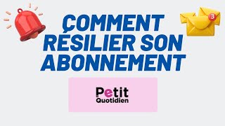 Comment résilier son abonnement Le petit quotidien  résiliation economies lepetitquotidien [upl. by Banna]