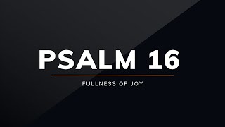 Fullness of Joy Psalm 16 Logan Daley [upl. by Ahusoj]