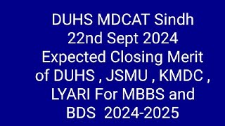 DUHS Sindh MDCAT 22nd Sept 2024 Expected Closing Merit of MBBS BDS of DUHS  JSMU KMDC and LYARI [upl. by Evars984]