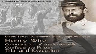 Henry Wirz Commander of Andersonville Confederate Prison Trial and Execution Part 12 [upl. by Eiromem]