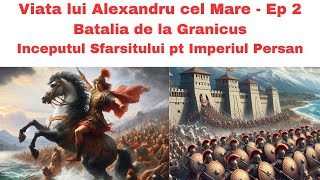 Viata lui Alexandru cel Mare Ep 2  Batalia de la Granicus Inceputul Sfarsitului pt Imperiul Persan [upl. by Scharff508]