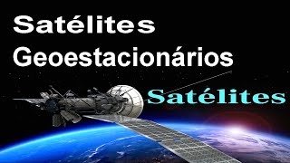 Órbitas dos Satélites Geoestacionários  E03 [upl. by Oinimreh]