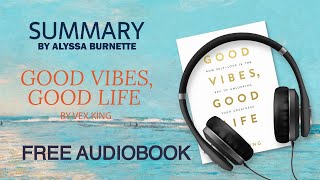 Summary of Good Vibes Good Life by Vex King  Free Audiobook [upl. by Newsom]