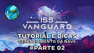 ISS Vanguard  Tutorial e Dicas  Gerenciamento da Nave  Parte 02 [upl. by Hctud]