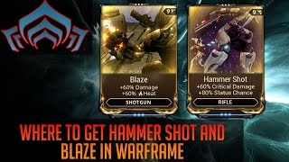 Where to get Hammer shot and Blaze in Warframe [upl. by Haimehen560]